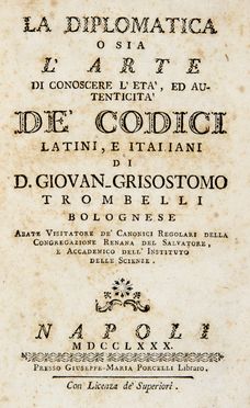  Trombelli Giovanni Crisostomo : La diplomatica o sia l'arte di conoscere l'eta, ed autenticita de' codici latini, e italiani di d. Giovan-Grisostomo Trombelli bolognese...  - Asta Libri, Manoscritti e Autografi - Libreria Antiquaria Gonnelli - Casa d'Aste - Gonnelli Casa d'Aste