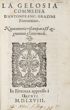  Grazzini (detto il Lasca) Anton Francesco : La gelosia. Nuovamente ristampata  & aggiuntovi gl?intermedi.  - Asta Libri, Manoscritti e Autografi - Libreria Antiquaria Gonnelli - Casa d'Aste - Gonnelli Casa d'Aste