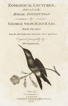  Shaw George : Zoological lectures delivered at the Royal Institution [...]with plates from the first authorities and most select specimens engraved principally by mrs. Griffith.  Griffith  - Asta Libri, Manoscritti e Autografi - Libreria Antiquaria Gonnelli - Casa d'Aste - Gonnelli Casa d'Aste