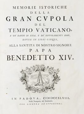  Poleni Giovanni : Memorie istoriche della gran cupola del tempio vaticano, e de' danni di essa, e de' ristoramenti loro, divise in libri cinque. Architettura, Religione, Storia locale, Storia, Diritto e Politica  Antonio Visentini  (Venezia, 1688 - 1782)  - Auction BOOKS, MANUSCRIPTS AND AUTOGRAPHS - Libreria Antiquaria Gonnelli - Casa d'Aste - Gonnelli Casa d'Aste