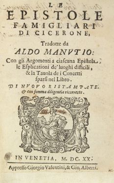  Cicero Marcus Tullius : Le Epistole famigliari [...] tradotte da Aldo Manutio...  Aldo Manuzio  (Bassiano Romano, 1449 - Venezia, 1515), Giovanni Fabrini  (Figline, ), Filippo Venuti  (1531 - 1587)  - Asta Manoscritti, Incunaboli, Autografi e Libri a stampa - Libreria Antiquaria Gonnelli - Casa d'Aste - Gonnelli Casa d'Aste