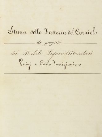 Stima della fattoria di Corniolo di proprietà dei nobili Signori Marchesi Luigi e Carlo Torrigiani... Storia locale, Economia, Agricoltura, Storia, Diritto e Politica, Economia, Sociologia, Scienze naturali  Felice Francolini  - Auction Manuscripts, Incunabula, Autographs and Printed Books - Libreria Antiquaria Gonnelli - Casa d'Aste - Gonnelli Casa d'Aste