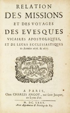  Fermanel de Favery Luc : Relation des missions et des voyages des evesques vicaires apostoliques, et de leurs ecclesiastiques és Années 1676. & 1677. Religione, Geografia e viaggi, Orientalia  François Pallu  (Tours, 1625 - Mo-yang, 1684), Pierre Lambert de la Motte  (La Boissière, 1624 - Juthia, 1679)  - Auction Manuscripts, Incunabula, Autographs and Printed Books - Libreria Antiquaria Gonnelli - Casa d'Aste - Gonnelli Casa d'Aste