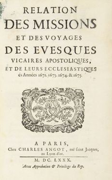 Fermanel de Favery Luc : Relation des missions et des voyages des evesques vicaires apostoliques, et de leurs ecclesiastiques és Années 1672. 1673. 1674. & 1675. Religione, Geografia e viaggi, Orientalia, Geografia e viaggi  François Pallu  (Tours, 1625 - Mo-yang, 1684), Pierre Lambert de la Motte  (La Boissière, 1624 - Juthia, 1679)  - Auction Manuscripts, Incunabula, Autographs and Printed Books - Libreria Antiquaria Gonnelli - Casa d'Aste - Gonnelli Casa d'Aste