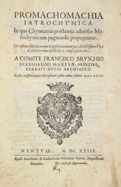  Bruschi Francesco : Promachomachia iatrochymica In qua Chymiatriae praestantia adversus Mysochymicum pugnando propugnatur.  - Asta Manoscritti, Incunaboli, Autografi e Libri a stampa - Libreria Antiquaria Gonnelli - Casa d'Aste - Gonnelli Casa d'Aste