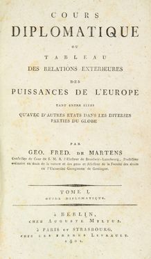  Martens von Georg Friedrich : Cours diplomatique ou Tableau des relations exterieures des Puissances de l'Europe tant entre elles qu'avec d'autres etats dans les diverses parties du globe par Geo. Fred. de Martens [...] Tome 1. (-3.!).  - Asta Manoscritti, Incunaboli, Autografi e Libri a stampa - Libreria Antiquaria Gonnelli - Casa d'Aste - Gonnelli Casa d'Aste