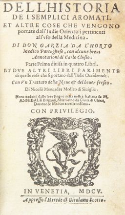  Orta Garcia (da) : Dell'historia de i semplici aromati et altre cose che vengono portate dall'Indie Orientali pertinenti all'uso della Medicina [...]  con alcune brevi Annotationi di Carlo Clusio. Parte Prima divisa in quatro Libri. Et due altri libri...  Nicolas Monardes, Annibale Briganti  - Asta Manoscritti, Incunaboli, Autografi e Libri a stampa - Libreria Antiquaria Gonnelli - Casa d'Aste - Gonnelli Casa d'Aste