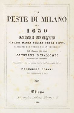  Ripamonti Giuseppe : La peste di Milano del 1630. Libri cinque, cavati dagli annali della città [...]. Volgarizzati per la prima volta dall'originale latino da Francesco Cusani. Con introduzione e note. Storia, Medicina, Storia, Diritto e Politica  Francesco Cusani  - Auction Manuscripts, Incunabula, Autographs and Printed Books - Libreria Antiquaria Gonnelli - Casa d'Aste - Gonnelli Casa d'Aste