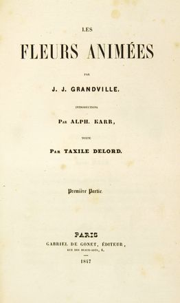  Grandville J.J. [pseud. di Gérard Jean Ignace Isidore] : Les fleurs animées [...], introduction par Alph. Karr, texte par Taxile Delord. Première partie (-deuxième). Letteratura francese  Alphonse Karr, Taxile Delord, Charles Michel Geoffroy  - Auction Manuscripts, Incunabula, Autographs and Printed Books - Libreria Antiquaria Gonnelli - Casa d'Aste - Gonnelli Casa d'Aste