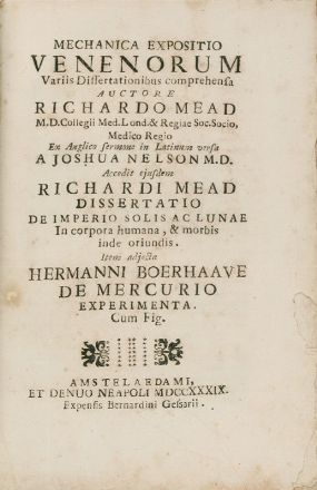  Mead Richard : Mechanica expositio venenorum [...] Accedit eiusdem Dissertatio de imperio solis ac lunae in corpora humana [...] Item adjecta Hermanni Boerhaave De mercurio experimenta cum fig.  Herman Boerhaave  (1668 - 1738)  - Asta LIBRI, MANOSCRITTI, STAMPE E DISEGNI - Libreria Antiquaria Gonnelli - Casa d'Aste - Gonnelli Casa d'Aste