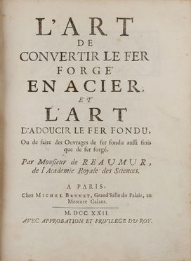  Reaumur Ren-Antoine Ferchault : L'Art de convertir le fer forgé en acier et l'Art d'adoucir le fer fondu...  Philippe Simonneau  - Asta LIBRI, MANOSCRITTI, STAMPE E DISEGNI - Libreria Antiquaria Gonnelli - Casa d'Aste - Gonnelli Casa d'Aste