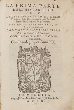  Cieza de Leòn Pedro, Lopez de Gómara Francisco : La prima parte dell'historie del Perù, dove si tratta l'ordine delle provincie, delle città nuove in quel paese edificate & costumi de gli indiani...  - Asta LIBRI, MANOSCRITTI, STAMPE E DISEGNI - Libreria Antiquaria Gonnelli - Casa d'Aste - Gonnelli Casa d'Aste