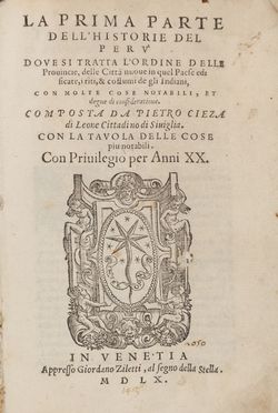  Cieza de Len Pedro, Lopez de Gmara Francisco : La prima parte dell'historie del Per, dove si tratta l'ordine delle provincie, delle citt nuove in quel paese edificate & costumi de gli indiani... Geografia e viaggi, Storia, Storia, Diritto e Politica  - Auction BOOKS, MANUSCRIPTS, PRINTS AND DRAWINGS - Libreria Antiquaria Gonnelli - Casa d'Aste - Gonnelli Casa d'Aste