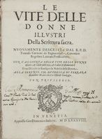 Le vite delle donne illustri della Scrittura sacra [...] con l'aggionta delle vite delle donne oscure, & laide dell'uno, & l'altro testamento.