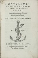 Catullus, et in eum commentarius M. Antonii Mureti. Ab eodem correcti, & scholiis illustrati, Tibullus, et Propertius.