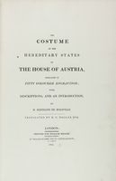 The Costume of the hereditary states of the house of Austria, displayed in fifty coloured engravings; with descriptions and an introduction [...]. Translated by R.C. Dallas.