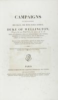 Campaigns of Field-Marshal his grace, the most noble Arthur, duke of Wellington [...] Embellished with Twenty Four elegant Engravings, and a superb Equestrian Portrait [...] by the celebrated J. Duplessi Bertaux...