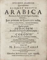 Specimen Arabicum quo exhibentur aliquot scripta Arabica partim in prosa, partim ligata oratione composita. Jam primum in Germania edita, versione Latina donata, analysi grammatica expedita, notisque necessariis illustrata...