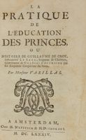 La pratique de l'education des princes, ou Histoire de Guillaume de Croy...