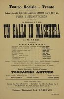 [Locandina]. Teatro Sociale di Trento. Un ballo in maschera di G. Verdi. [...] Maestro Concertatore e Direttore d'Orchestra Arturo Toscanini.