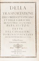 Della trasportatione dell'obelisco vaticano et delle fabriche di nostro signore papa Sisto V, fatte dal cavallier [...] architetto di sua santita. Libro primo.