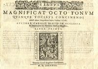 Cantus (Tenor, Altus, Bassus) Magnificat octo totum / quinque vocibus concinendi, / Adest etiam Magnificat supra Vestiva i colli. / Auctore Carolo Berto, in Ecclesia / d. Annunciatae de Florentia Musices Magistro. / Liber primus.