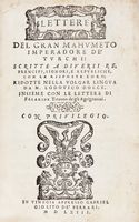 Lettere del gran Mahumeto imperadore de' Turchi: scritte a diversi re, prencipi, signori [...]; ridotte nella volgar lingua da Lodovico Dolce.