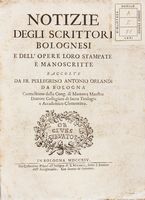 Notizie degli scrittori Bolognesi e dell'opere loro stampate e manoscritte...