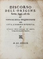 Discorso dell'origine, forma, leggi ed uso dell'Ufficio dell'Inquisitione nella citt e dominio di Venetia.