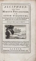 Alciphron: or the minute philosopher. In seven dialogues. Containing an apology for the Christian Religion against those who are called Free-Thinkers. Volume the first (-second).