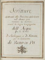 Scritture spettanti alla Posizione della causa dell'Anno 1717 vertente in Roma avanti la Sagra Congregazione dell'Acque fra le citt di Bologna e di Ferrara per la immissione di Reno in P.