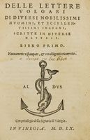Delle lettere volgari di diversi nobilissimi huomini, et eccellentissimi ingegni, scritte in diverse materie. Libro primo (-terzo).