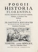 Historia Florentina nunc primum in lucem edita, notisque & auctoris vita illustrata ab Jo. Baptista Recanato patritio Veneto...