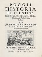 Historia Florentina nunc primum in lucem edita, notisque & auctoris vita illustrata ab Jo. Baptista Recanato patritio Veneto...