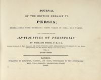 Journal of the British Embassy to Persia [...] Also a disertation upon the antiquities of Persepolis. Vol. I [e unico]. Second Edition.