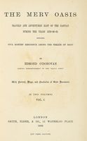 The Merv Oasis travels and adventures east of the Caspian during the years 1879-80-81 [...] in two volumes. Vol I (-II).