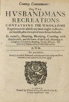 Country contentments: or the Husbandmans recreations containing the wholesome experiences in which any man ought to recreate himselse...