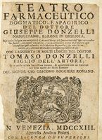 Teatro farmaceutico dogmatico, e spagirico [...]. Con l'aggiunta in molti luoghi del dottor Tomaso Donzelli figlio dell'Autore...