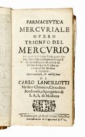 Farmaceutica mercuriale. Overo trionfo del mercurio nel quale [...] si da a conoscere al mondo se sia veleno o no, e se si deba accetare al uso medico o rigetarlo...