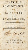 L'toile flamboyante, ou La socit des Francs-Maons, considre sous tous les aspects... Tome premier (-second).