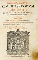 Pandectarum, seu digestorum Iuris Ciuilis, quibus iurisprudentia... Tomus primus (- tertium) [...] Editio Postrema.