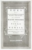 [Vües des Palais, Batimens celebres, Places, Mascarades, et Autres Beautés Singulieres de la Ville de Vénise].