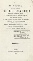 Il giuoco incomparabile degli scacchi sviluppato con un nuovo metodo per condurre chiunque colla maggiore facilita' dai primi elementi sino alle finezze piu' magistrali...