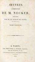 Oeuvres complètes de M. Necker, publiées par m. le baron de Stael, son petit-fils. Tome premier (-quinzième).