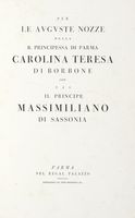 Per le auguste nozze della r. principessa di Parma Carolina Teresa di Borbone con S.A.S. il principe Massimiliano di Sassonia.