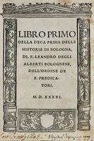 Libro primo (-decimo) della deca prima delle historie di Bologna...