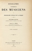 Biographie universelle des musiciens et bibliographie gnrale de la musique [...] Tome premier (-huitime).