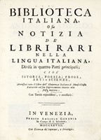 Biblioteca italiana, o sia Notizia de' libri rari nella lingua italiana, divisa in quattro parti principali; cio Istoria, Poesia, Prose, Arti e Scienze.