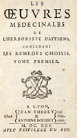 Les oevures medecinales de l'herboriste d'Attigna, contenant les remedes choisis. Tome premier (-troisieme).