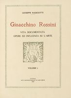 Gioacchino Rossini. Vita documentata. Opere ed influenza su l'arte.